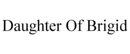 DAUGHTER OF BRIGID trademark