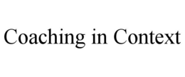 COACHING IN CONTEXT trademark