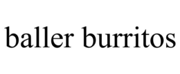 BALLER BURRITOS trademark