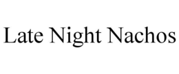 LATE NIGHT NACHOS trademark