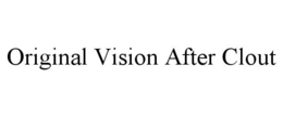 ORIGINAL VISION AFTER CLOUT trademark