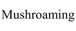 MUSHROAMING trademark