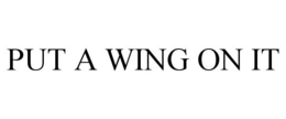 PUT A WING ON IT trademark