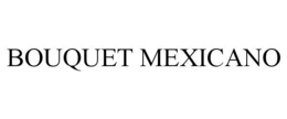 BOUQUET MEXICANO trademark