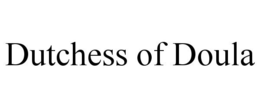 DUTCHESS OF DOULA trademark