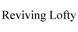 REVIVING LOFTY trademark