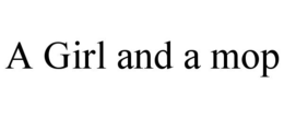 A GIRL AND A MOP trademark
