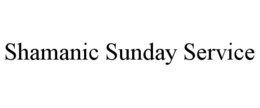 SHAMANIC SUNDAY SERVICE trademark