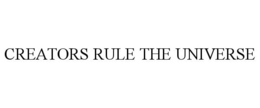 CREATORS RULE THE UNIVERSE trademark