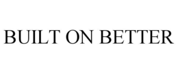 BUILT ON BETTER trademark