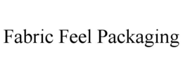 FABRIC FEEL PACKAGING trademark