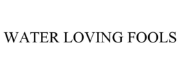 WATER LOVING FOOLS trademark