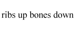 RIBS UP BONES DOWN trademark