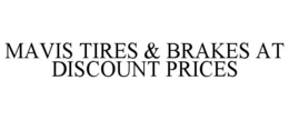 MAVIS TIRES & BRAKES AT DISCOUNT PRICES trademark