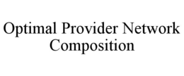 OPTIMAL PROVIDER NETWORK COMPOSITION trademark