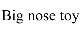 BIG NOSE TOY trademark