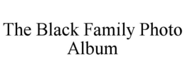 THE BLACK FAMILY PHOTO ALBUM trademark