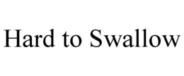 HARD TO SWALLOW trademark
