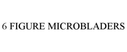 6 FIGURE MICROBLADERS trademark
