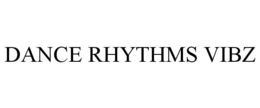 DANCE RHYTHMS VIBZ trademark