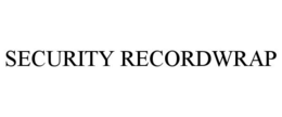 SECURITY RECORDWRAP trademark