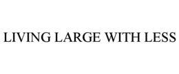 LIVING LARGE WITH LESS trademark