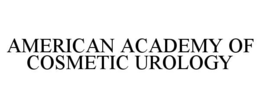 AMERICAN ACADEMY OF COSMETIC UROLOGY trademark