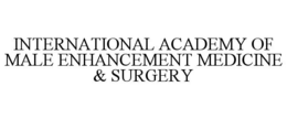 INTERNATIONAL ACADEMY OF MALE ENHANCEMENT MEDICINE & SURGERY trademark