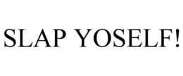 SLAP YOSELF! trademark