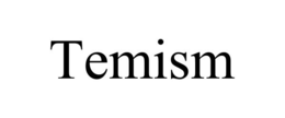 TEMISM trademark