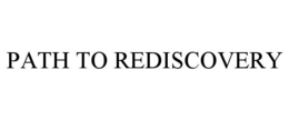 PATH TO REDISCOVERY trademark