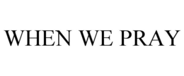 WHEN WE PRAY trademark