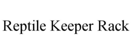 REPTILE KEEPER RACK trademark