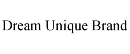 DREAM UNIQUE BRAND trademark