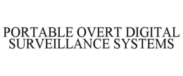 PORTABLE OVERT DIGITAL SURVEILLANCE SYSTEMS trademark