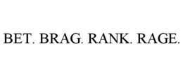 BET. BRAG. RANK. RAGE. trademark