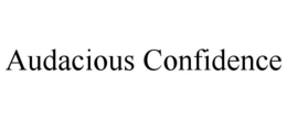 AUDACIOUS CONFIDENCE trademark