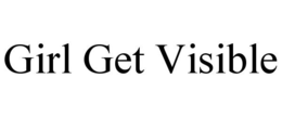 GIRL GET VISIBLE trademark