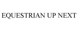 EQUESTRIAN UP NEXT trademark