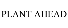 PLANT AHEAD trademark