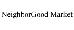 NEIGHBORGOOD MARKET trademark