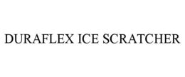 DURAFLEX ICE SCRATCHER trademark