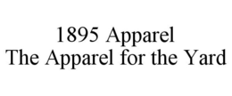 1895 APPAREL THE APPAREL FOR THE YARD trademark