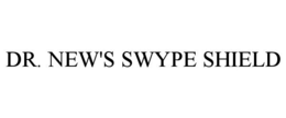 DR. NEW'S SWYPE SHIELD trademark