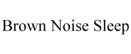 BROWN NOISE SLEEP trademark