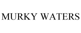 MURKY WATERS trademark