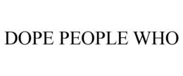 DOPE PEOPLE WHO trademark