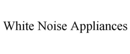 WHITE NOISE APPLIANCES trademark