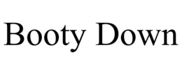 BOOTY DOWN trademark