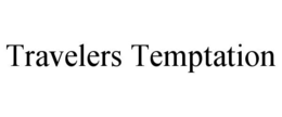 TRAVELERS TEMPTATION trademark
